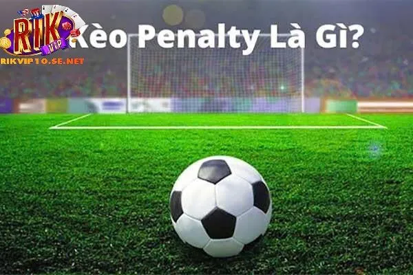 Nắm Bắt Kèo Penalty Để Cá Cược Trực Tiếp Hiệu Quả