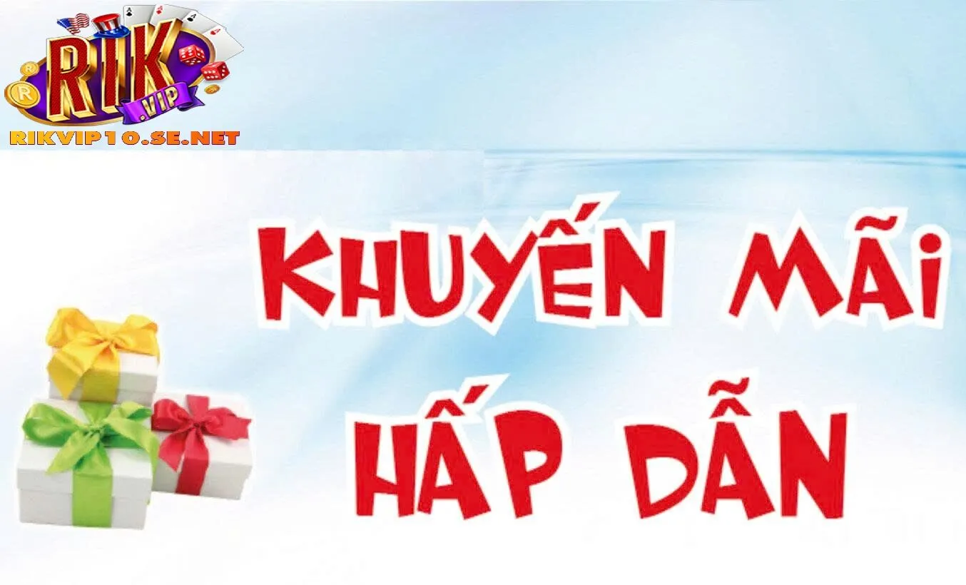Các Chương Trình Khuyến Mãi Nổi Bật Tại Rikvip